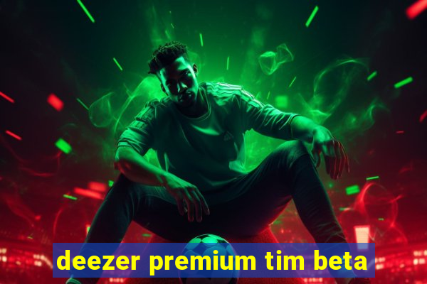 deezer premium tim beta